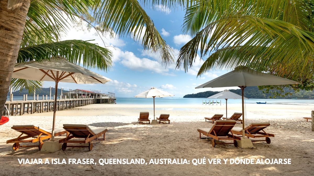 Viajar a Isla Fraser, Queensland, Australia: Qué Ver y Dónde Alojarse